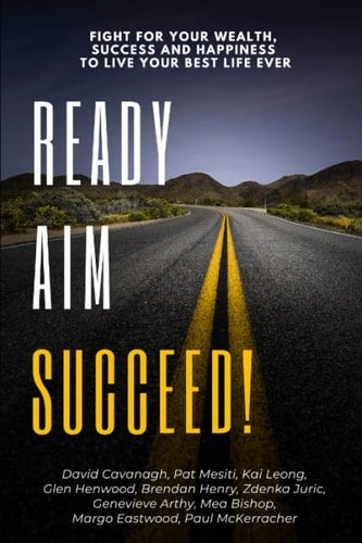Ready, Aim, Succeed!: Fight For Your Wealth, Success & Happiness To Live Your Best Life Ever