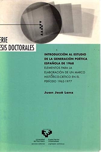 Introducción al estudio de la generación poética española de 1968 elementos para la elaboración de un marco histórico-crítico en el período, 1962-1977