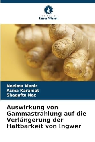 Auswirkung von Gammastrahlung auf die Verlängerung der Haltbarkeit von Ingwer (German Edition)