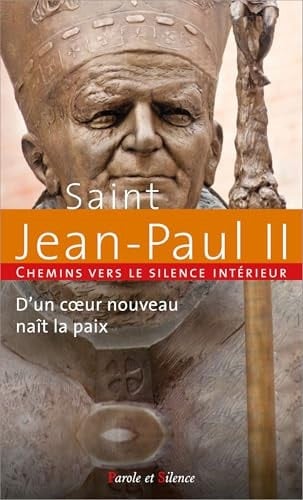 D'un coeur nouveau naît la paix: Chemins vers le silence intérieur avec Saint Jean-Paul II