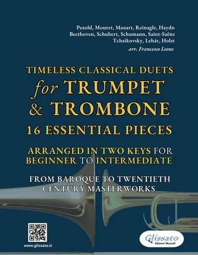 Timeless Classical Duets for Trumpet & Trombone: 16 Essential Pieces Arranged in Two Keys for Beginner to Intermediate – From Baroque to Twentieth Century Masterworks
