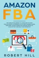 Amazon FBA The Complete Blueprint to Learn How to Start Your Successful Ecommerce Fulfillment Business Model from Zero, Source Hidden High-Demand Products, Scale Up Fast and Build Your Momentum