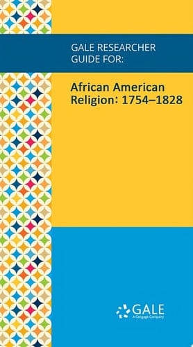 Gale Researcher Guide for: African American Religion: 1754--1828