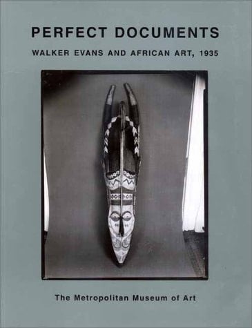 Perfect Documents Walker Evans and African Art, 1935