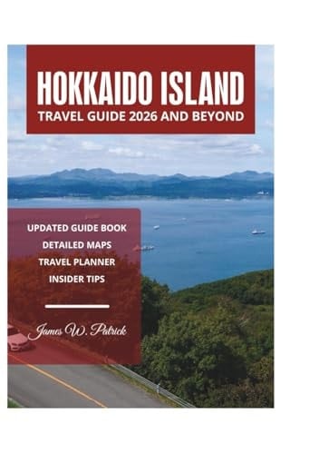 HOKKAIDO ISLAND TRAVEL GUIDE 2026 AND BEYOND