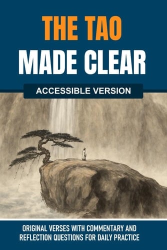 The Tao Made Clear Original Verses with Plain Commentaries, Deeper Reflections, and Daily Questions