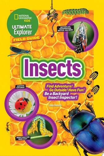 Ultimate Explorer Field Guide: Insects Find Adventure! Go Outside! Have Fun! Be a Backyard Insect Inspector!