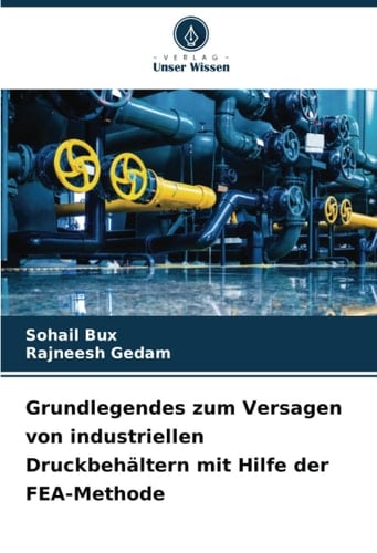 Grundlegendes zum Versagen von industriellen Druckbehältern mit Hilfe der FEA-Methode (German Edition)
