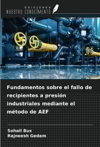 Fundamentos sobre el fallo de recipientes a presión industriales mediante el método de AEF (Spanish Edition)
