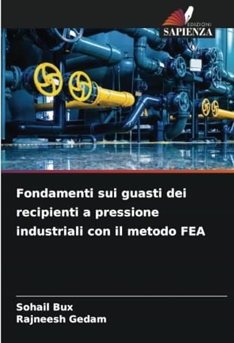 Fondamenti sui guasti dei recipienti a pressione industriali con il metodo FEA (Italian Edition)