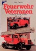 Feuerwehr-Veteranen Geschichte, Technik, Raritäten 1900 bis 1970