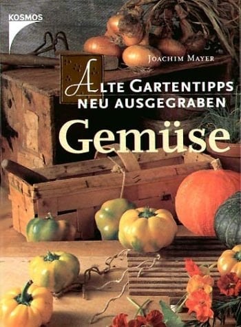 Alte Gartentipps, neu ausgegraben. Gemüse.