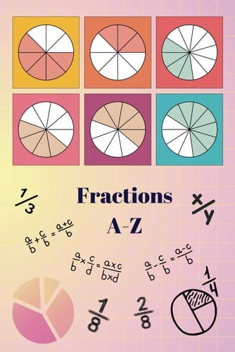 Fractions A-Z: Comprehensive Guide to Fraction Fundamentals (Maths A-Z)