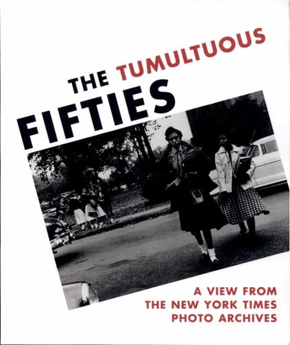 The Tumultuous Fifties A View from the New York Times Photo Archives