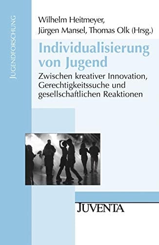 Individualisierung von Jugend zwischen kreativer Innovation, Gerechtigkeitssuche und gesellschaftlichen Reaktionen
