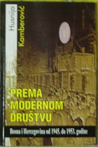 Prema Modernom Drustvu: Bosna i Hercegovina od 1945 do 1953 godine