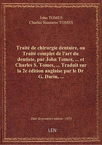 Traité de chirurgie dentaire, ou Traité complet de l'art du dentiste, par John Tomes,... et Charles