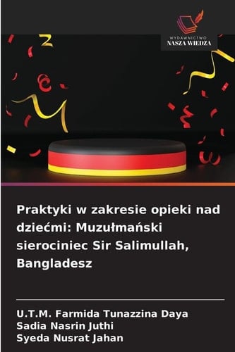 Praktyki w zakresie opieki nad dziecmi: Muzulmański sierociniec Sir Salimullah, Bangladesz (Polish Edition)