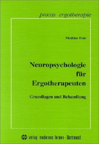 Neuropsychologie für Ergotherapeuten Grundlagen und Behandlung