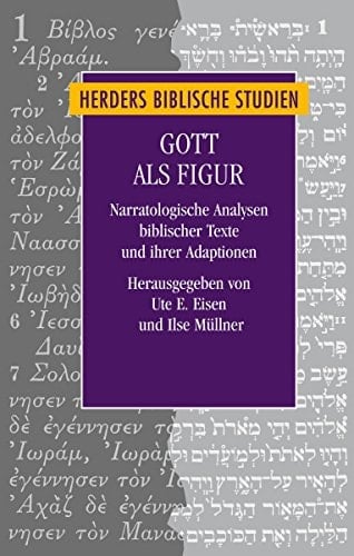 Gott als Figur narratologische Analysen biblischer Texte und ihrer Adaptionen