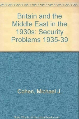 Britain and the Middle East in the 1930s Security Problems, 1935-39