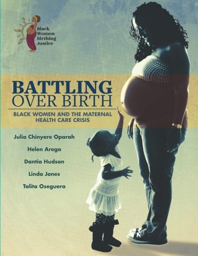 Battling Over Birth Black Women and the Maternal Health Care Crisis
