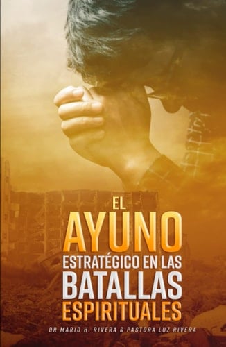 El Ayuno Estratégico en Las Batallas Espirituales