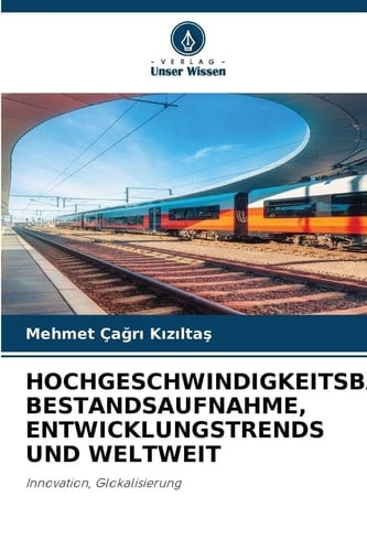 Hochgeschwindigkeitsbahnen: Bestandsaufnahme, Entwicklungstrends Und Weltweit (German Edition)