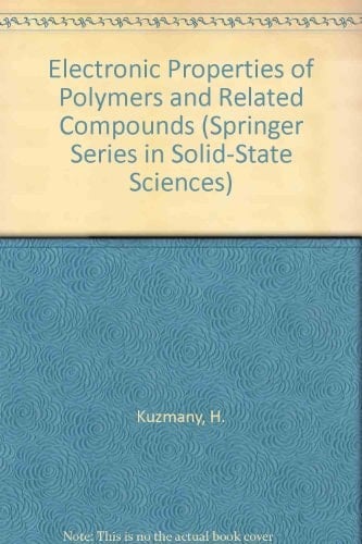 Electronic Properties of Polymers and Related Compounds. Proceedings of an International Winter School, Kirchberg 1985 Springer Series in Solid-state Sciences 63. International Winter School on Electronic Properties of Polymers and Related Compounds 1985