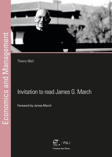 Invitation to read James G. March Reflections on the processes of decision making, learning and change in organizations