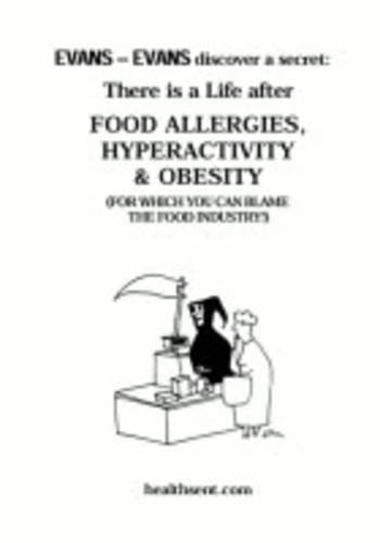 There is a Life After Food Allergies, Hyperactivity & Obesity (for which You Can Blame the Food Industry!)
