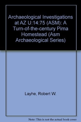 Archaeological Investigations at AZ U:14:75 (ASM): A Turn-of-the-Century Pima Homestead (ASM Archaeological Series)