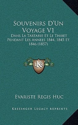Souvenirs D'Un Voyage V1: Dans La Tartarie Et Le Thibet Pendant Les Annees 1844, 1845 Et 1846 (1857) (French Edition)