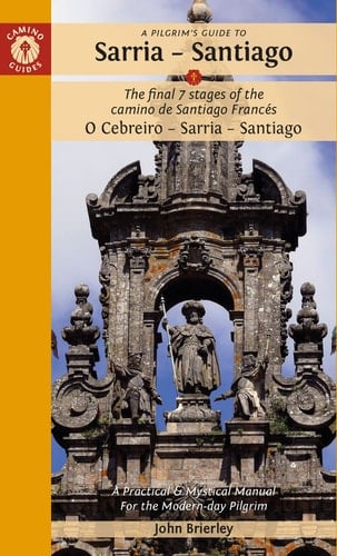 A Pilgrim's Guide to Sarria - Santiago The Last 7 Stages of the Camino de Santiago Francés O Cebreiro - Sarria - Santiago