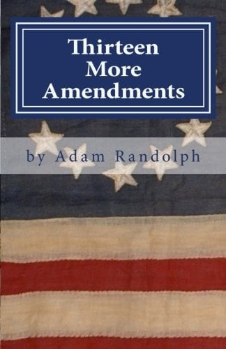 Thirteen More Amendments America's Last Chance