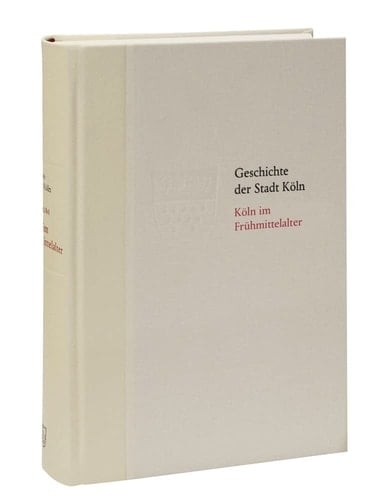 Köln im Frühmittelalter die Entstehung einer heiligen Stadt : 400-1100