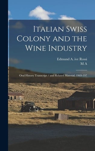 Italian Swiss Colony and the Wine Industry Oral History Transcript / and Related Material, 1969-197