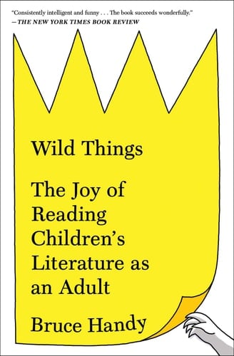 Wild Things The Joy of Reading Children's Literature as an Adult