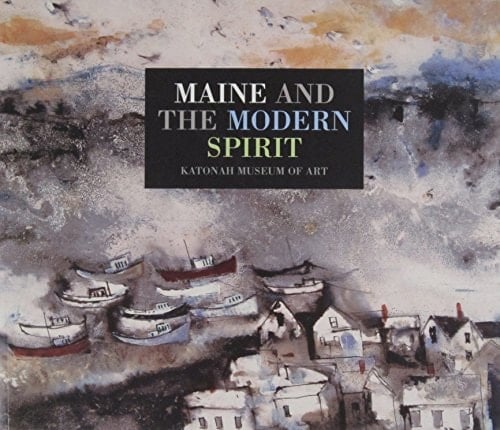 Maine and the Modern Spirit Katonah Museum of Art, July 16-September 24, 2000