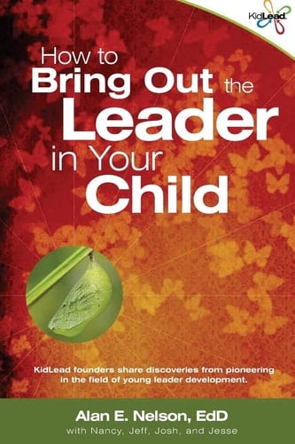How to Bring Out the Leader in Your Child KidLead Founders Share Discoveries from the Pioneering Field of Young Leader Development.