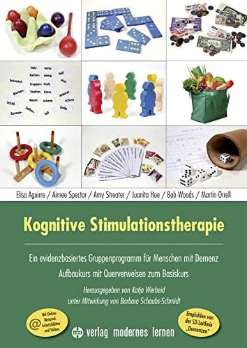 Kognitive Stimulationstherapie ein evidenzbasiertes Gruppenprogramm für Menschen mit Demenz : Aufbaukurs mit Querverweisen zum Basiskurs