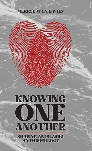 Knowing One Another Shaping an Islamic Anthropology