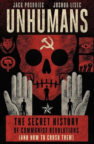 Unhumans The Secret History of Communist Revolutions (and How to Crush Them)