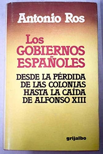 Los gobiernos españoles desde la pérdida de las colonias hasta la caída de Alfonso XIII (Spanish Edition)