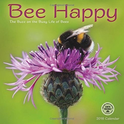 Bee Happy 2016 Wall Calendar: The Buzz on the Busy Life of Bees