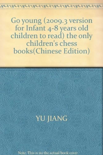 Go young (2009.3 version for Infant 4-8 years old children to read) the only children's chess books(Chinese Edition)