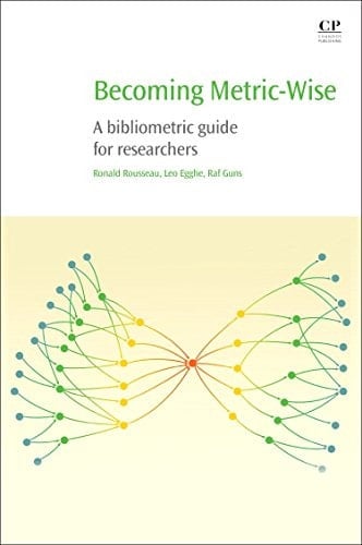 Becoming Metric-Wise A Bibliometric Guide for Researchers