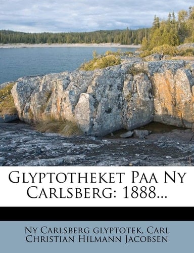 Glyptotheket Paa Ny Carlsberg: 1888... (Danish Edition)