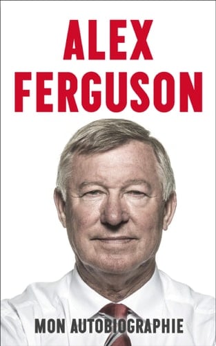 Alex Ferguson : mon autobiographie