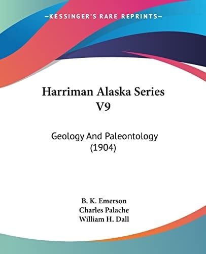 Harriman Alaska Series V9: Geology And Paleontology (1904)